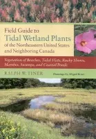 Field Guide to Tidal Wetland Plants of the Northeastern United States and Neighboring Canada - Tiner, Ralph W.