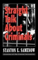 Straight Talk about Criminals - Samenow, Stanton E.