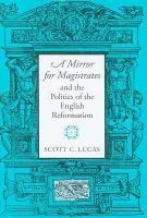 Mirror for Magistrates and the Politics of the English Reformation - Lucas, Scott