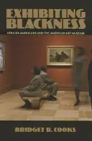 Exhibiting Blackness - Cooks, Bridget R.