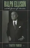 Ralph Ellison and the Genius of America - Parrish, Timothy