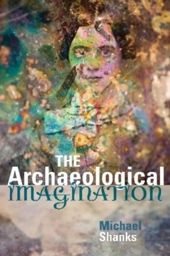 Archaeological Imagination - Shanks, Michael