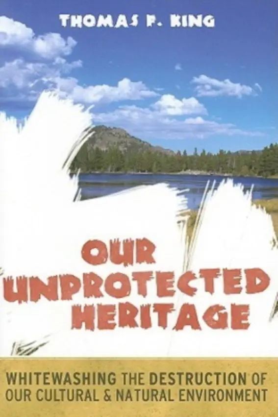 Our Unprotected Heritage - King, Thomas F
