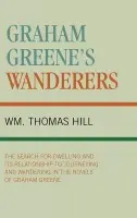 Graham Greene's Wanderers - Hill, Thomas Wm.