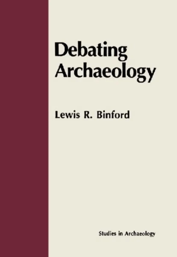 Debating Archaeology - Binford, Lewis R