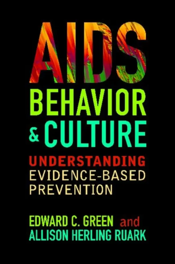AIDS, Behavior, and Culture - Green, Edward C a Ruark, Allison Herling