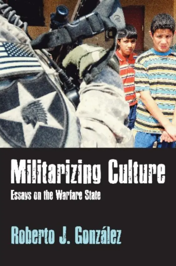 Militarizing Culture - Gonzalez, Roberto J