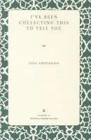 I've Been Collecting This to Tell You - Ampleman, Lisa