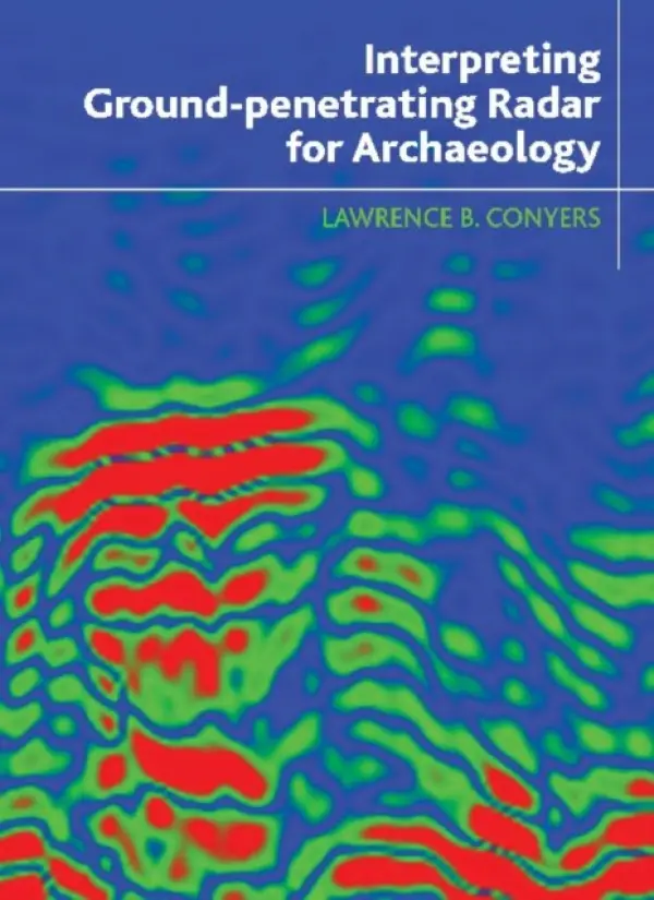 Interpreting Ground-penetrating Radar for Archaeology - Conyers, Lawrence B