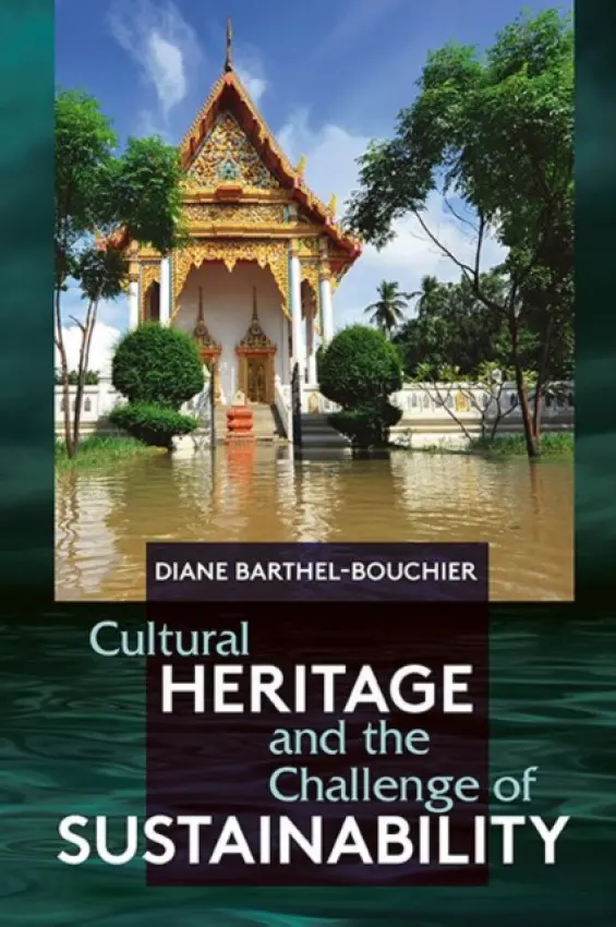 Cultural Heritage and the Challenge of Sustainability - Barthel-Bouchier, Diane