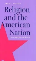 Religion and the American Nation - Wilson, J.F.