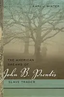 American Dreams of John B. Prentis, Slave Trader - Winter, Kari J.