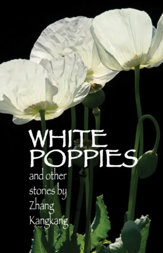 White Poppies and Other Stories - Zhang, Kangkang