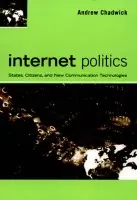 Internet Politics - Chadwick, Andrew (Senior Lecturer in Political Science, Royal Holloway College, Senior Lecturer in Political Science, Royal Holloway College, University of London)