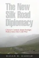 New Silk Road Diplomacy - Karrar, Hasan H.