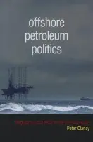 Offshore Petroleum Politics - Clancy, Peter