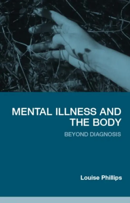 Mental Illness and the Body - Phillips, Louise (City University, UK)