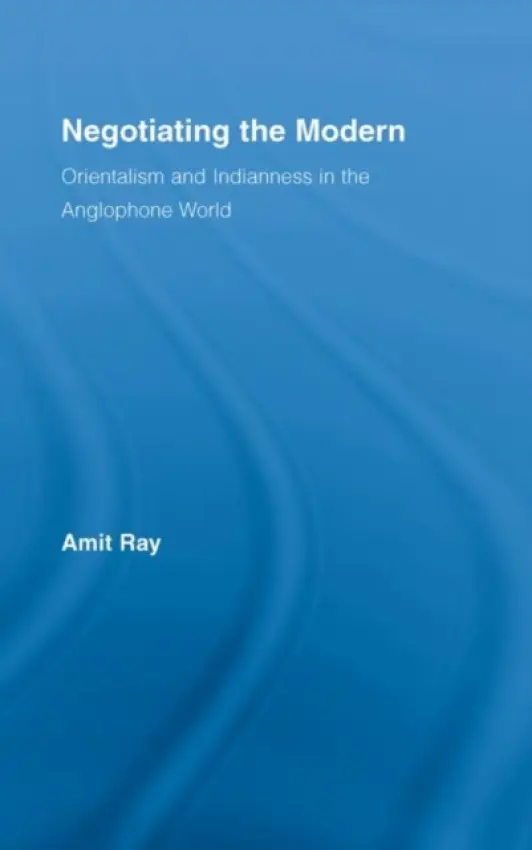 Negotiating the Modern - Ray, Amit (Amit Ray, Rochester Institute of Technology, USA)