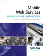 Mobile Web Services - Hirsch, Frederick (Nokia Corporation, Finland) a Kemp, John (Nokia Corporation, Finland) a Ilkka, Jani (Welho, Finland)