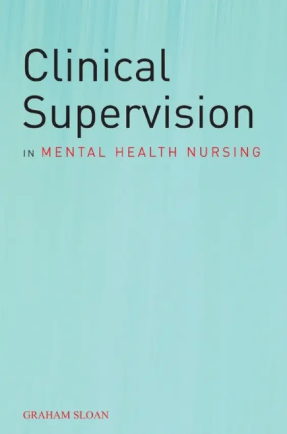 Clinical Supervision in Mental Health Nursing - Sloan, Graham (Consulting  a  Clinical Psychology Service)