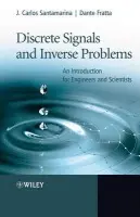 Discrete Signals and Inverse Problems - Santamarina, J. Carlos (Georgia Institute of Technology, USA) a Fratta, Dante (University of Wisconsin-Madison)