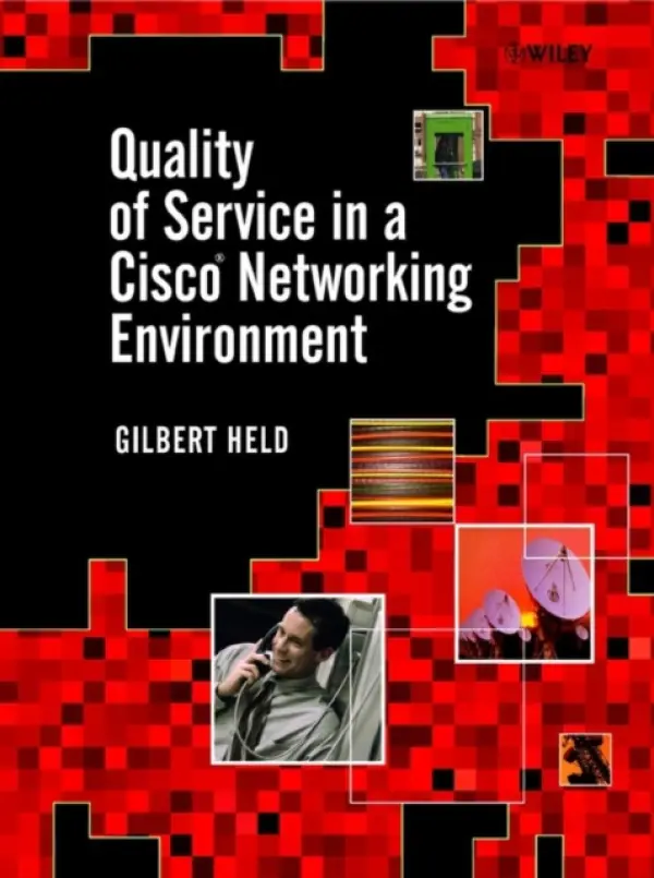 Quality of Service in a Cisco Networking Environment - Held, Gilbert (4-Degree Consulting, Macon, Georgia)