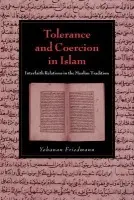 Tolerance and Coercion in Islam - Friedmann, Yohanan (Hebrew University of Jerusalem)