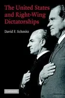 United States and Right-Wing Dictatorships, 1965-1989 - Schmitz, David F.