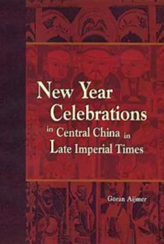 New Year Celebrations in Central China in Late Imperial Times - Aijmer, Goran