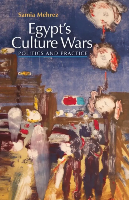 Egypt's Culture Wars - Mehrez, Samia
