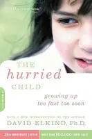 Hurried Child, 25th anniversary edition - Elkind, David