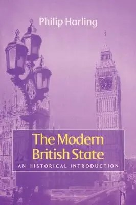 Modern British State - Harling, Philip (University of Kentucky)