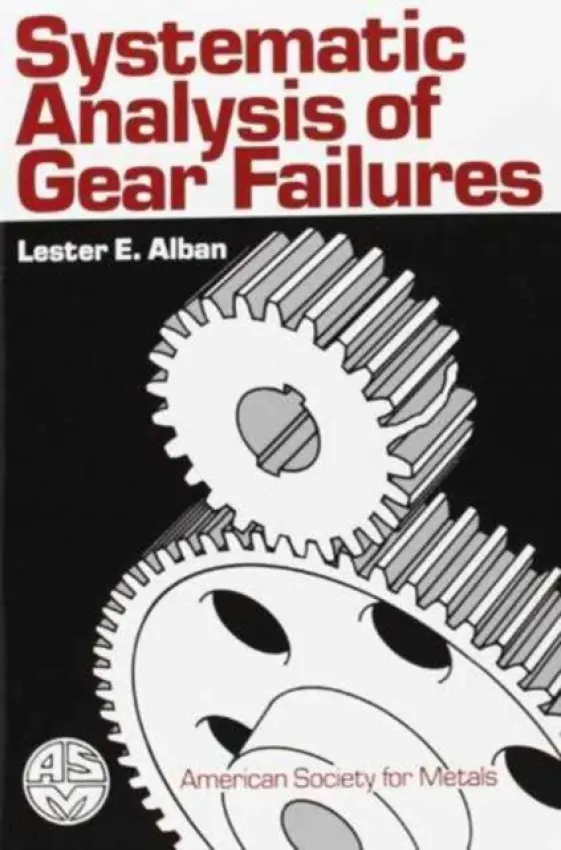 Systematic Analysis of Gear Failures - Lester E. Alban