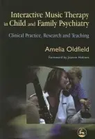 Interactive Music Therapy in Child and Family Psychiatry - Oldfield, Amelia