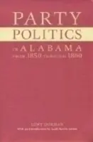 Party Politics in Alabama from 1850 Through 1860 - Dorman, Lewy