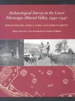 Archaeological Survey in the Lower Mississippi Alluvial Valley, 1940-1947 - Phillips, Philip a Ford, James A. a Griffin, James B.