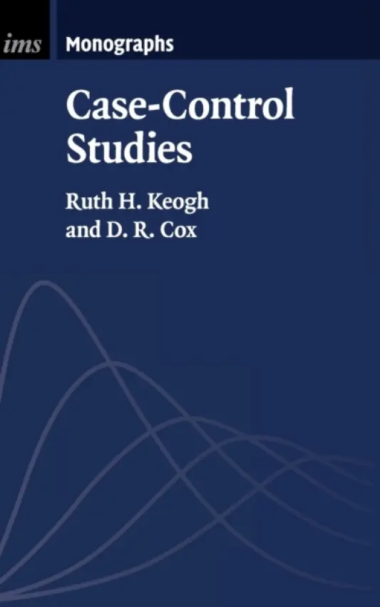 Case-Control Studies - Keogh, Ruth H. (London School of Hygiene and Tropical Medicine) a Cox, D. R. (University of Oxford)