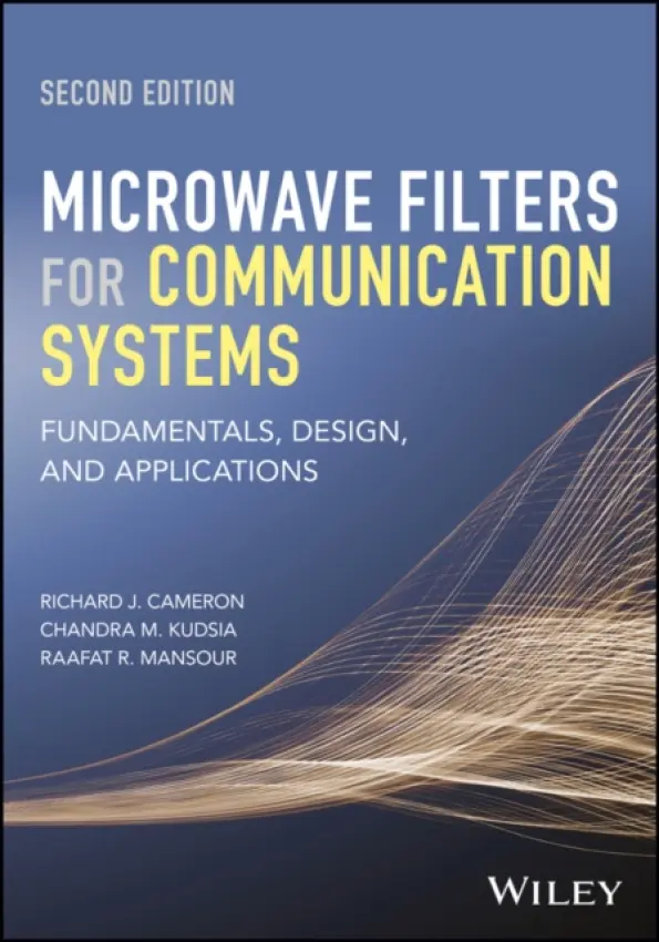 Microwave Filters for Communication Systems - Cameron, Richard J. (COM DEV International) a Kudsia, Chandra M. (Mantrix Inc.) a Mansour, Raafat R. (University of Waterloo)