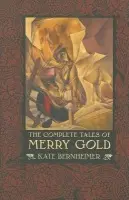 Complete Tales of Merry Gold - Bernheimer, Kate