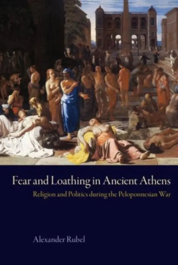 Fear and Loathing in Ancient Athens - Rubel, Alexander a Vickers, Michael (University of Oxford, UK)