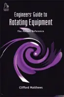 Engineers' Guide to Rotating Equipment - Matthews, Clifford