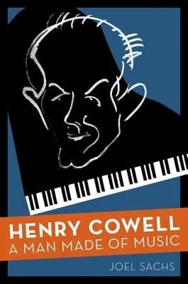 Henry Cowell - Sachs, Joel (Professor of Music, Professor of Music, The Juilliard School, New York, NY)