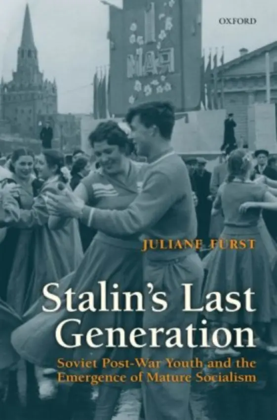 Stalin's Last Generation - Furst, Juliane (, Lecturer in 20th Century History, University of Bristol)