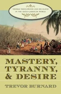 Mastery, Tyranny, and Desire - Burnard, Trevor