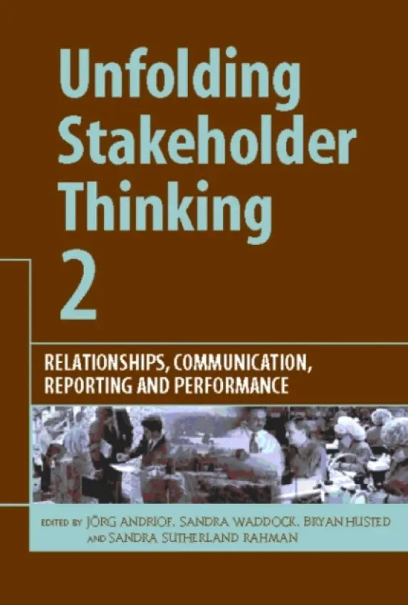 Unfolding Stakeholder Thinking 2 - Andriof, Jorg a Waddock, Sandra a Husted, Bryan a Rahman, Sandra Sutherland