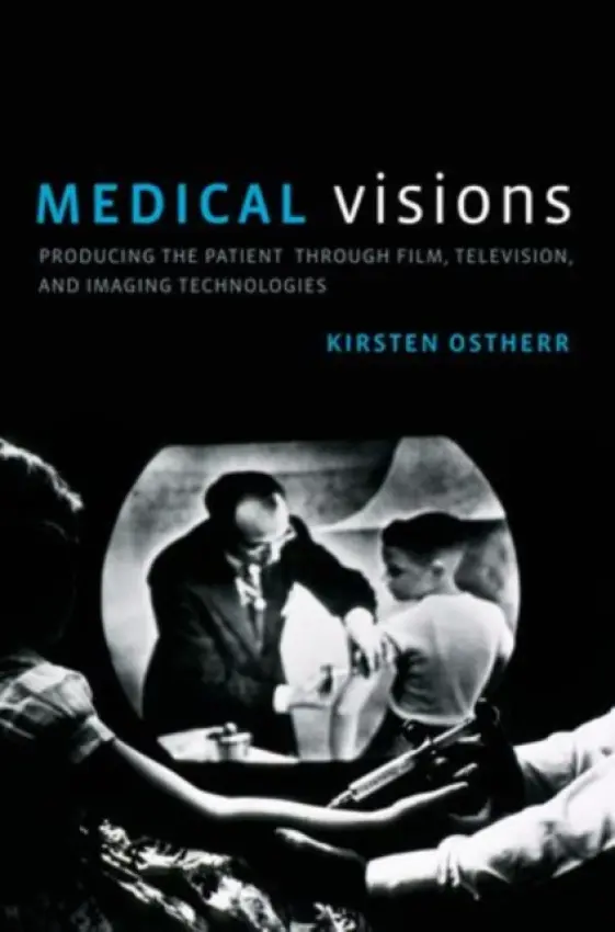 Medical Visions - Ostherr, Kirsten (Associate Professor, Associate Professor, Rice University)