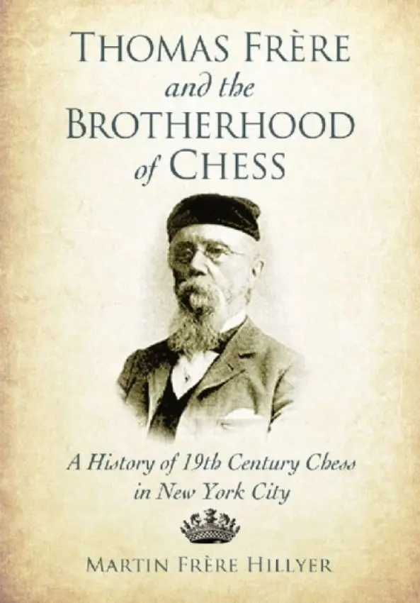 Thomas Frere and the Brotherhood of Chess - Hillyer, Martin Frere
