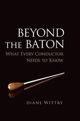 Beyond the Baton - Wittry, Diane (Music Director and Conductor, Music Director and Conductor, Allentown Symphony and the Norwalk Symphony)