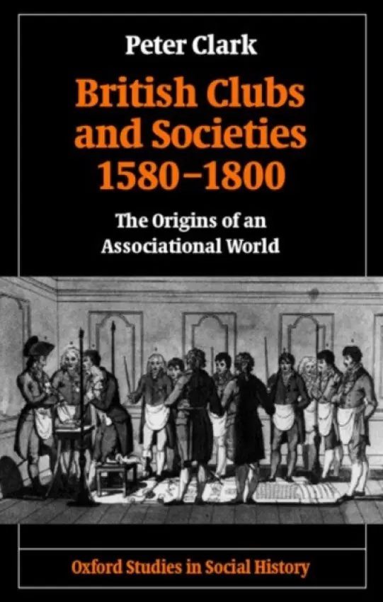 British Clubs and Societies 1580-1800 - Clark, Peter (, Professor of European Urban HistoryUniversity of Helsinki)