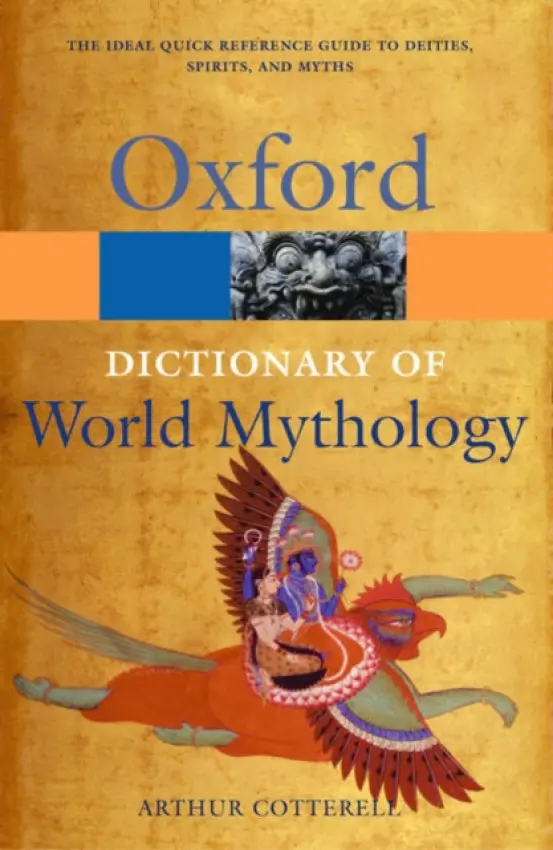 Dictionary of World Mythology - Cotterell, Arthur (Principal, Principal, Kingston upon Thames College of Further Education)